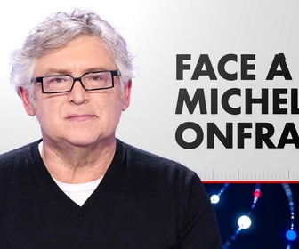 Face à Michel Onfray replay