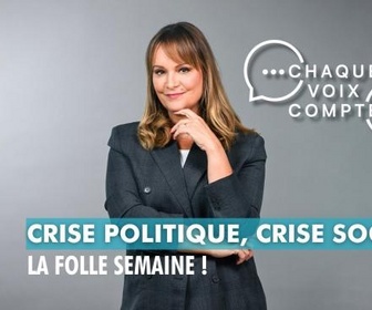 Replay Chaque voix compte - Crise politique, crise sociale : la folle semaine !