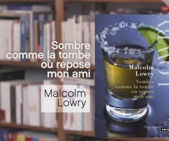 Replay La p'tite librairie - Sombre comme la tombe où repose mon ami - Malcolm Lowry