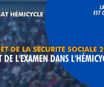Replay La séance est ouverte ! - Budget de la sécurité sociale 2027 : début de l'examen dans l'hémicycle - 20/10/2026