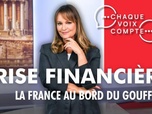 Replay Chaque voix compte - Crise financière : la France au bord du gouffre ?