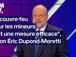 Replay BFM Politique - Le couvre-feu pour les mineurs, une mesure efficace: l'interview d'Éric Dupond-Moretti