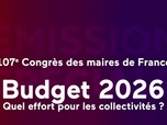 Replay 107ème Congrès des maires de France - Budget : quel effort pour les collectivités ?