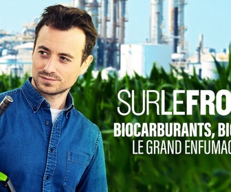 Replay Sur le front - Biocarburants, biogaz : le grand enfumage ?