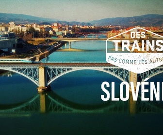 Replay Des trains pas comme les autres - Slovénie