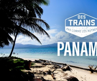 Replay Des trains pas comme les autres - Panama