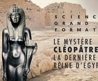 Replay Science grand format - Le mystère Cléopâtre, la dernière reine d'Egypte