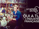Replay Le monde en face - Qui a tué l'industrie française ?