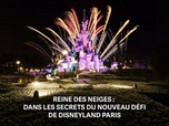Replay Reine des Neiges : dans les secrets du nouveau défi de Disneyland Paris - 17/07/2026