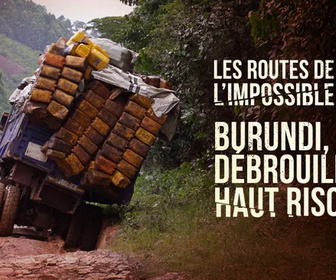 Replay Les routes de l'impossible - Burundi, débrouille à haut risque