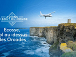 Replay Les avions du bout du monde - Ecosse, vol au-dessus des Orcades