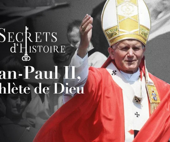 Replay Secrets d'Histoire - Jean-Paul II, l'athlète de Dieu