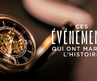 Ces événements qui ont marqué l'Histoire replay