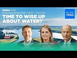 Replay Comment résoudre les problèmes liés à l'eau en Europe ? Le débat des experts