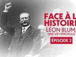 Replay Face à l'histoire : Léon Blum, une vie héroïque - Épisode 2 - Face aux loups