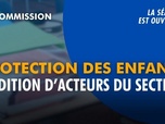 Replay La séance est ouverte ! - Protection des enfants : audition d'acteurs du secteur - 17/06/2026