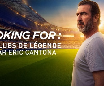 Replay Looking for – Les clubs de légende vus par Éric Cantona - Épisode 3 - Looking for Barcelone