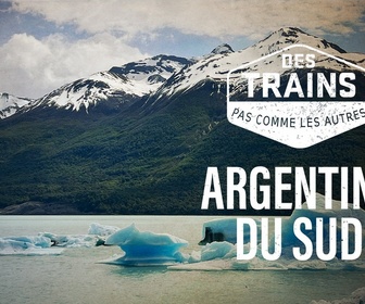 Replay Des trains pas comme les autres - Argentine du Sud