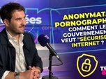Replay Métadonnées - Anonymat, pornographie : comment le gouvernement veut sécuriser Internet
