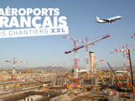 Replay Aéroports français : des chantiers XXL