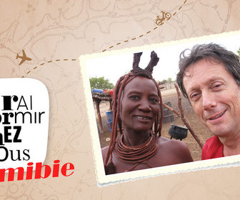 Replay J'irai dormir chez vous - S5E4 - Namibie