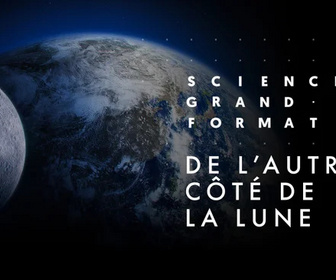 Replay Science grand format - De l'autre côté de la Lune