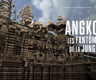 Replay Science grand format - Angkor, les fantômes de la jungle