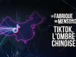 Replay La fabrique du mensonge - TikTok, l'ombre chinoise