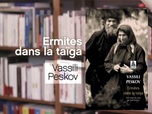 Replay La p'tite librairie - Ermites dans la taïga - Vassili Peskov