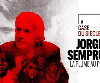 Replay La case du siècle - Jorge Semprun, la plume au poing
