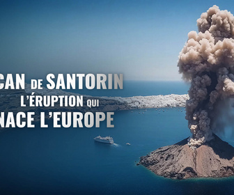 Replay Volcan de Santorin, l'éruption qui menace l'Europe