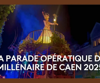 Replay Revivez la magie de la Parade Opératique du Millénaire de Caen 2025