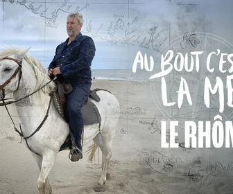 Replay Au bout c'est la mer - Le Rhône