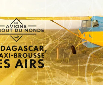 Replay Les avions du bout du monde - Madagascar, le taxi-brousse des airs