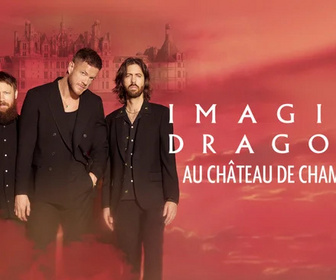 Replay Plage aux spectacles - Provence Alpes Côte d'Azur - Imagine Dragons au Château de Chambord