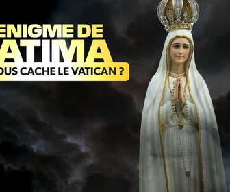 Replay L'énigme de Fatima : que nous cache le Vatican ?