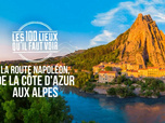 Replay Les 100 lieux qu'il faut voir - La Route Napoléon, de la Côte d'Azur aux Alpes