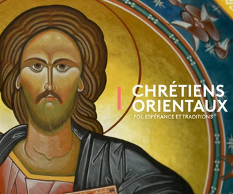 Replay Les chemins de la foi - Chrétiens orientaux : qui sont-ils ?