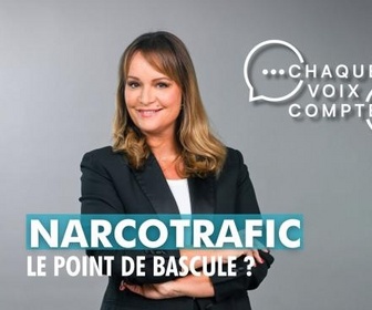 Replay Chaque voix compte - Narcotrafic : le point de bascule ?