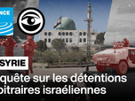 Replay Les Observateurs - Syrie: Enquête sur les détentions arbitraires israéliennes