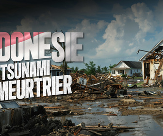 Replay Indonésie, le tsunami meurtrier