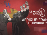 Replay Le monde en face - Afrique-France : le divorce ?