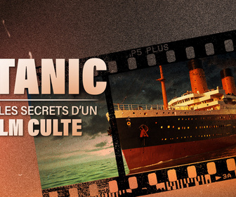 Replay Titanic : dans les secrets d'un film culte