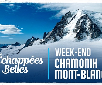 Replay Échappées belles - Week-end Chamonix Mont-Blanc