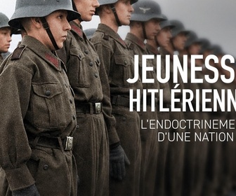 Replay Jeunesses hitlériennes, l'endoctrinement d'une nation