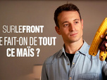 Replay Sur le front - Que fait-on de tout ce maïs ?
