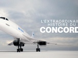 Replay L'extraordinaire histoire du Concorde