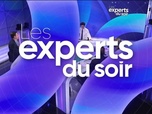 Replay Les experts du soir - Mercredi 30 octobre