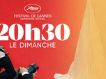 Replay 20h30 le dimanche - le dimanche - Spécial Cannes