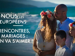 Replay Nous, les Européens - Rencontres, mariages : on va s'aimer